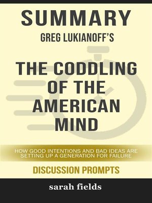cover image of Summary of Greg Lukianoff 's Coddling of the American Mind--How Good Intentions and Bad Ideas Are Setting Up a Generation for Failure--Discussion Prompts